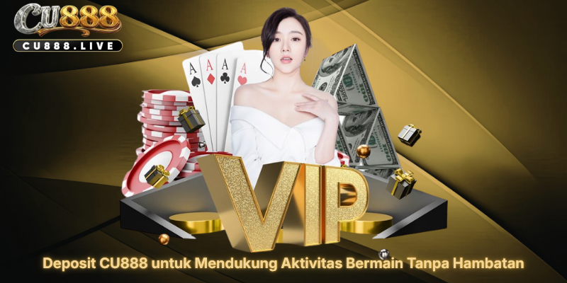 Deposit CU888 untuk Mendukung Aktivitas Bermain Tanpa Hambatan