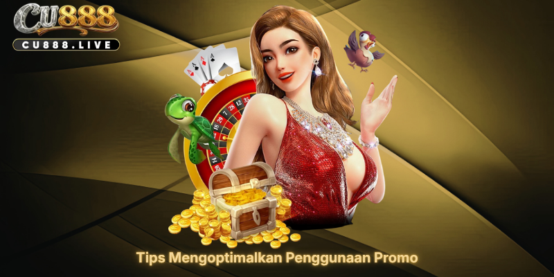 Cara Memanfaatkan Promo CU888 Secara Maksimal